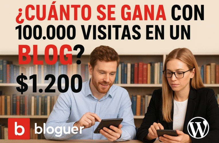  ¿Cuánto se gana con 100.000 visitas en un blog? 1.200 dolares