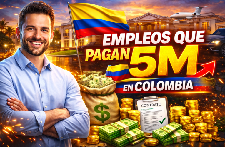 💰 TRABAJOS CON SALARIO DE 5 MILLONES DE PESOS EN COLOMBIA – 100% REAL